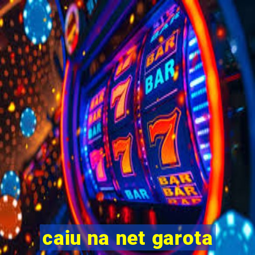 caiu na net garota